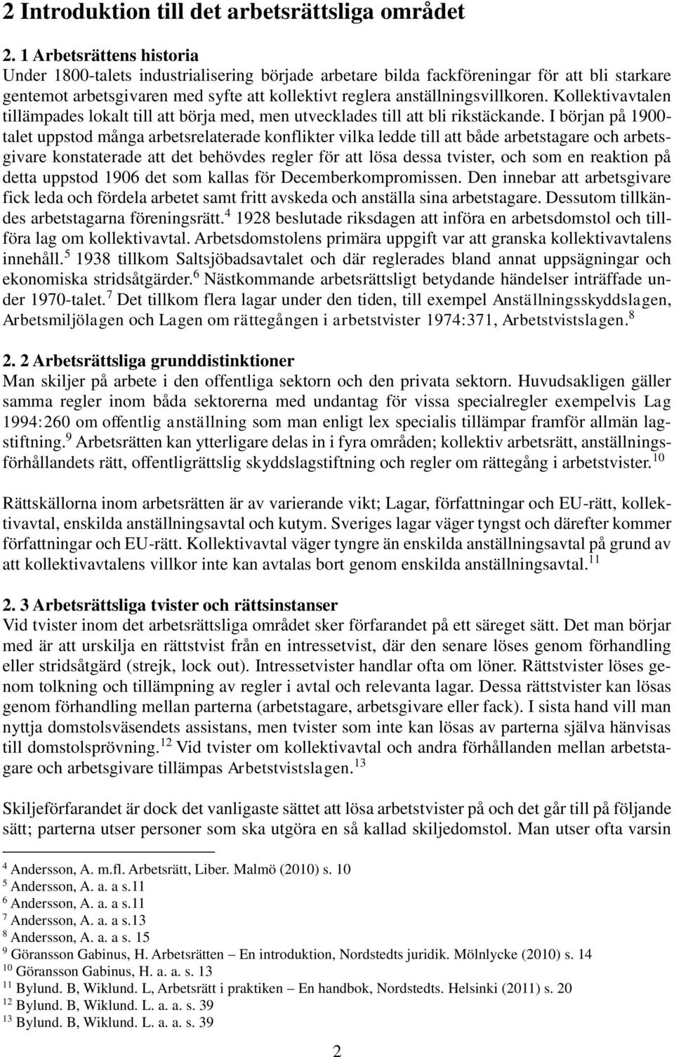 Kollektivavtalen tillämpades lokalt till att börja med, men utvecklades till att bli rikstäckande.