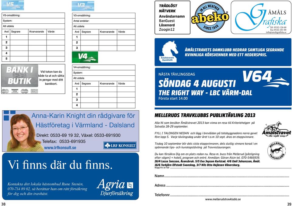 00 Anna-Karin Knight din rådgivare för ästföretag i Värmland - Dalsland Direkt: 05-9 9, Växel: 05-990 Telefax: 05-995 www.lrfkonsult.se Vi finns där du finns.