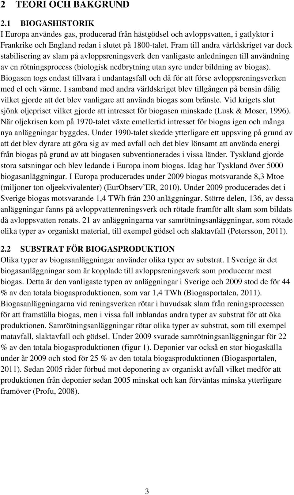 biogas). Biogasen togs endast tillvara i undantagsfall och då för att förse avloppsreningsverken med el och värme.