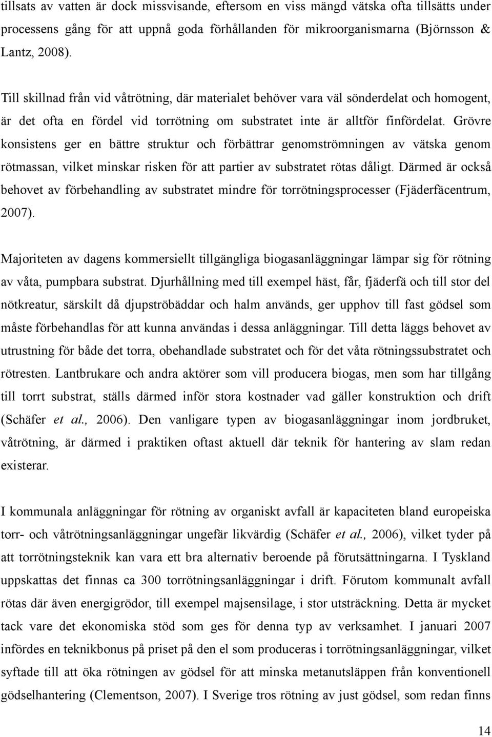 Grövre konsistens ger en bättre struktur och förbättrar genomströmningen av vätska genom rötmassan, vilket minskar risken för att partier av substratet rötas dåligt.