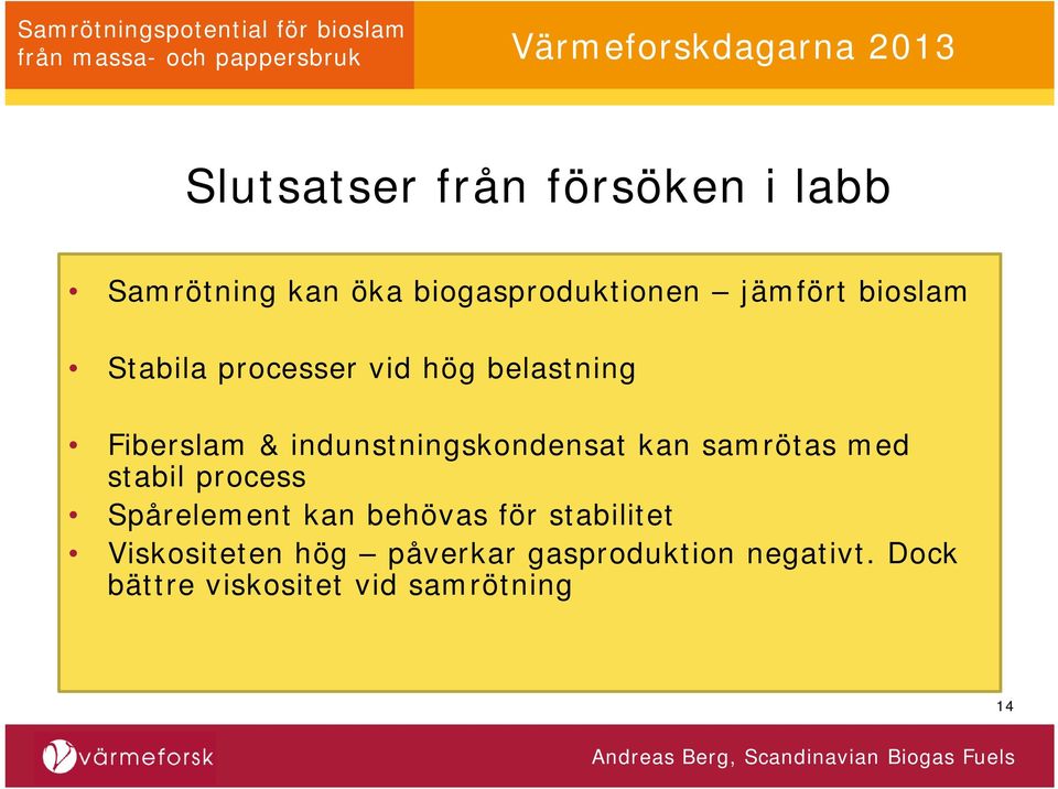kan samrötas med stabil process Spårelement kan behövas för stabilitet