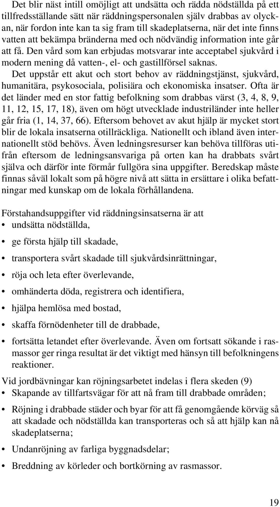 Den vård som kan erbjudas motsvarar inte acceptabel sjukvård i modern mening då vatten-, el- och gastillförsel saknas.