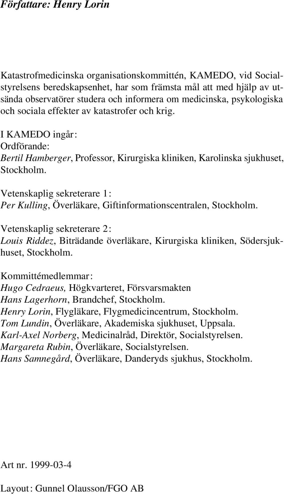 Vetenskaplig sekreterare 1: Per Kulling, Överläkare, Giftinformationscentralen, Stockholm.