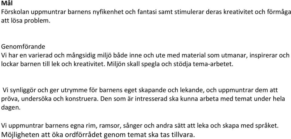 Miljön skall spegla och stödja tema-arbetet.