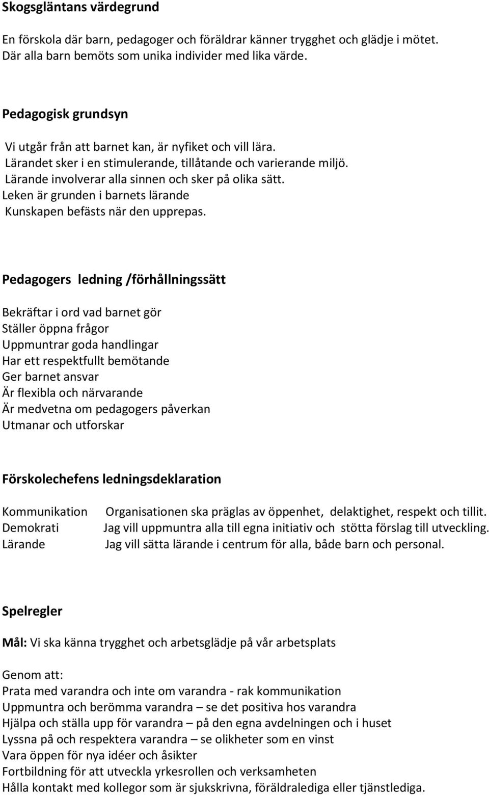 Leken är grunden i barnets lärande Kunskapen befästs när den upprepas.