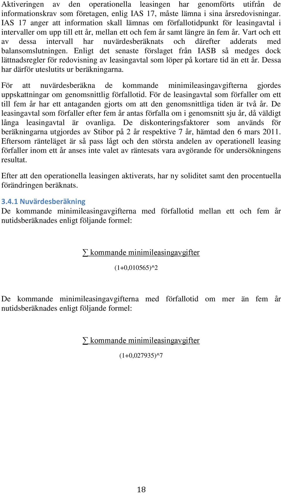 Vart och ett av dessa intervall har nuvärdesberäknats och därefter adderats med balansomslutningen.