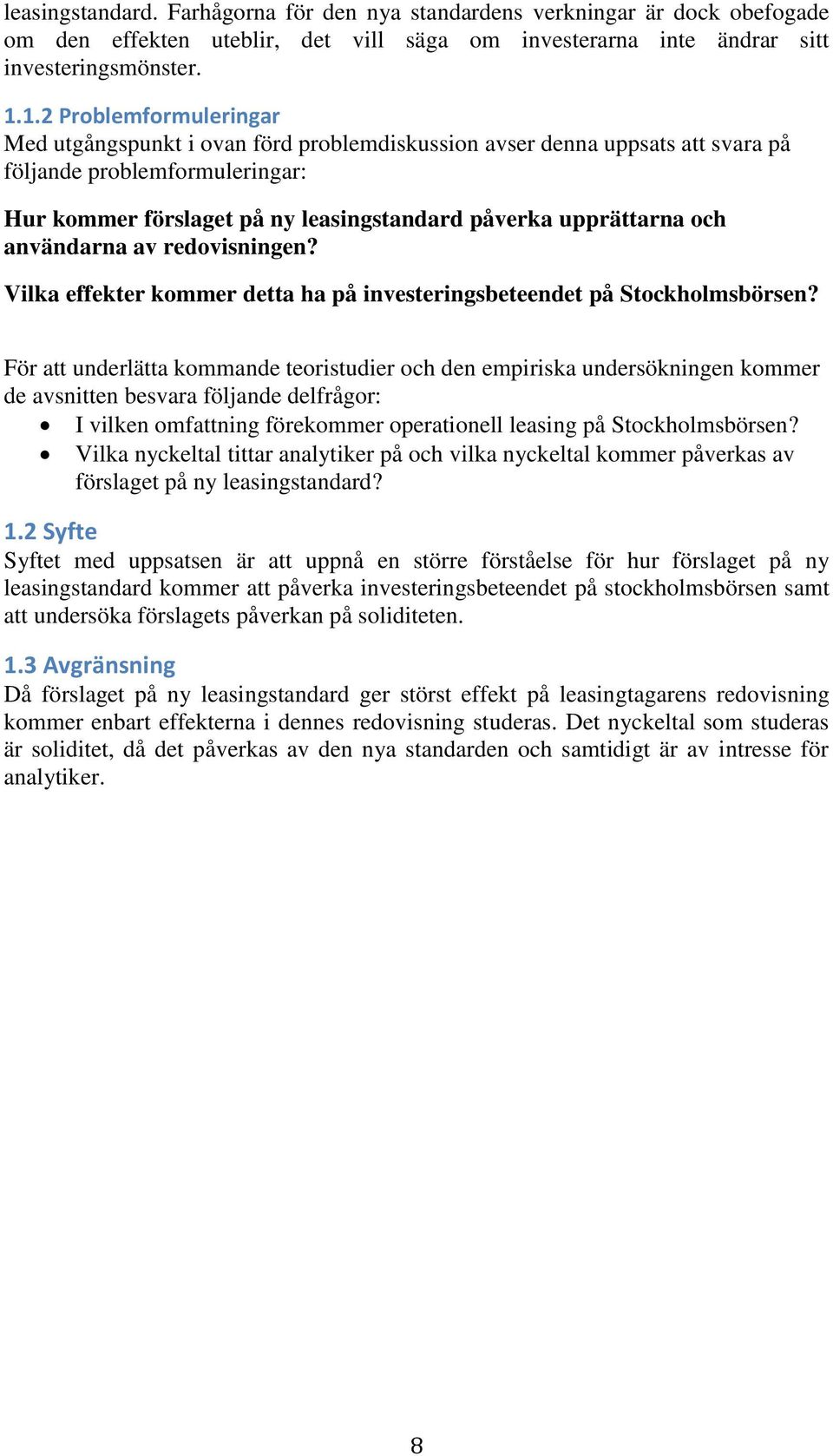 och användarna av redovisningen? Vilka effekter kommer detta ha på investeringsbeteendet på Stockholmsbörsen?