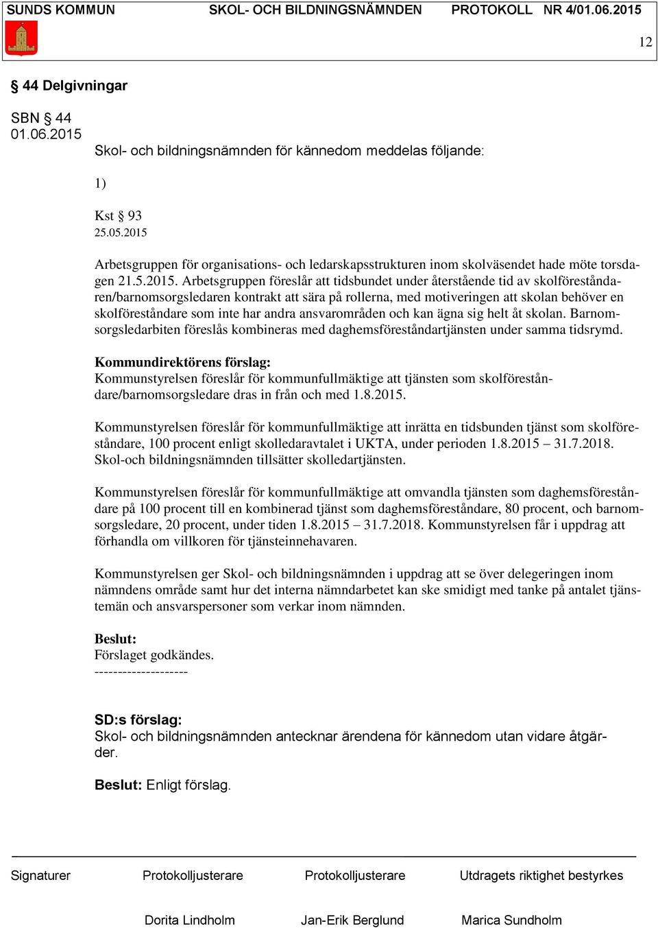 skolföreståndaren/barnomsorgsledaren kontrakt att sära på rollerna, med motiveringen att skolan behöver en skolföreståndare som inte har andra ansvarområden och kan ägna sig helt åt skolan.