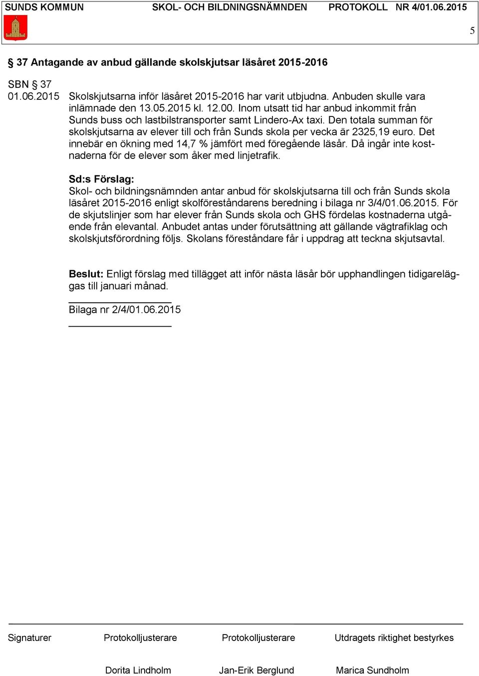 Det innebär en ökning med 14,7 % jämfört med föregående läsår. Då ingår inte kostnaderna för de elever som åker med linjetrafik.