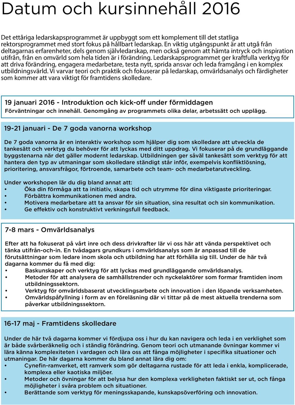 Ledarskapsprogrammet ger kraftfulla verktyg för att driva förändring, engagera medarbetare, testa nytt, sprida ansvar och leda framgång i en komplex utbildningsvärld.