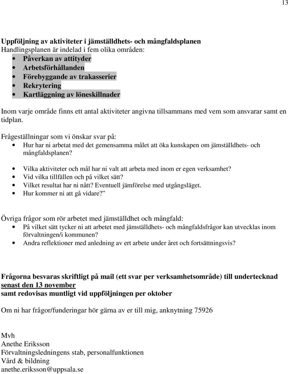 Frågeställningar som vi önskar svar på: Hur har ni arbetat med det gemensamma målet att öka kunskapen om jämställdhets- och mångfaldsplanen?