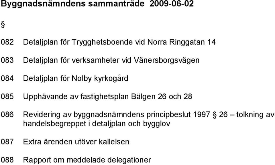 fastighetsplan Bälgen 26 och 28 086 Revidering av byggnadsnämndens principbeslut 1997 26 tolkning av