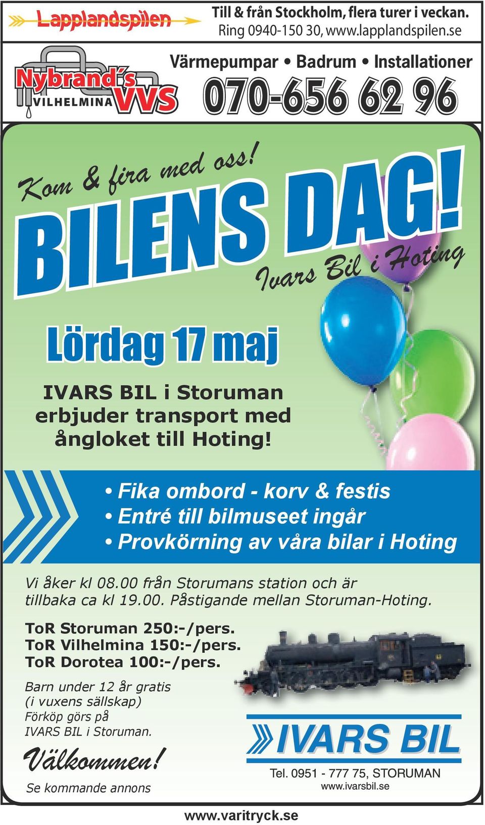 se Värmepumpar Badrum Installationer 070-656 62 96 Ivars Bil i Hoting Vi åker kl 08.00 från Storumans station och är tillbaka ca kl 19.00. Påstigande mellan Storuman-Hoting.