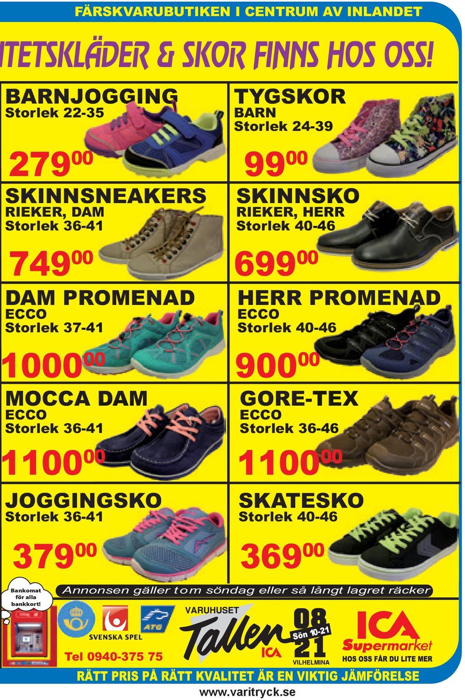 Storlek 36-41 100 00 JOGGINGSKO Storlek 36-41 379 00 TYGSKOR BARN Storlek 24-39 99 00 SKINNSKOSKO RIEKER, HERR Storlek 40-46 699 00 0 HERR