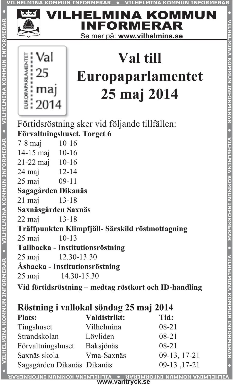 Dikanäs 21 maj 13-18 Saxnäsgården Saxnäs 22 maj 13-18 Träffpunkten Klimpfjäll- Särskild röstmottagning 25 maj 10-13 Tallbacka - Institutionsröstning 25 maj 12.30-13.