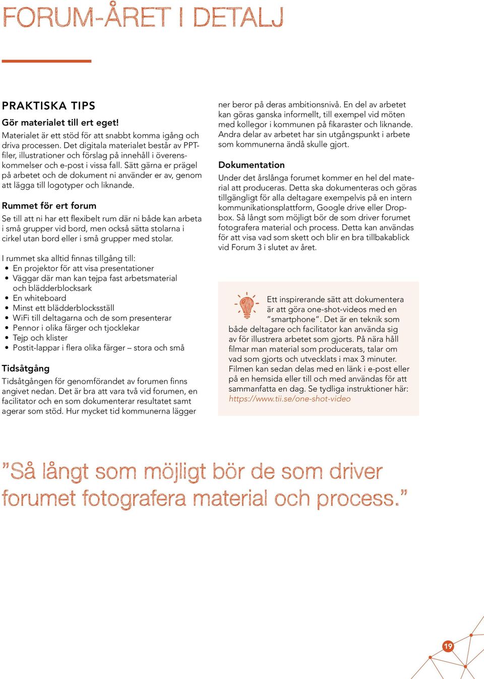 Sätt gärna er prägel på arbetet och de dokument ni använder er av, genom att lägga till logotyper och liknande.