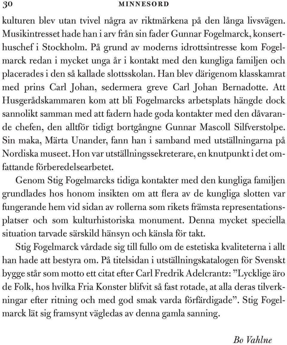 Han blev därigenom klasskamrat med prins Carl Johan, sedermera greve Carl Johan Bernadotte.