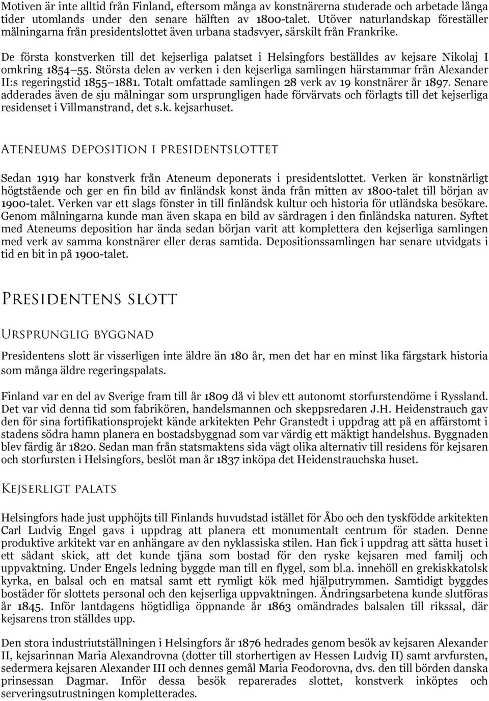 De första konstverken till det kejserliga palatset i Helsingfors beställdes av kejsare Nikolaj I omkring 1854 55.