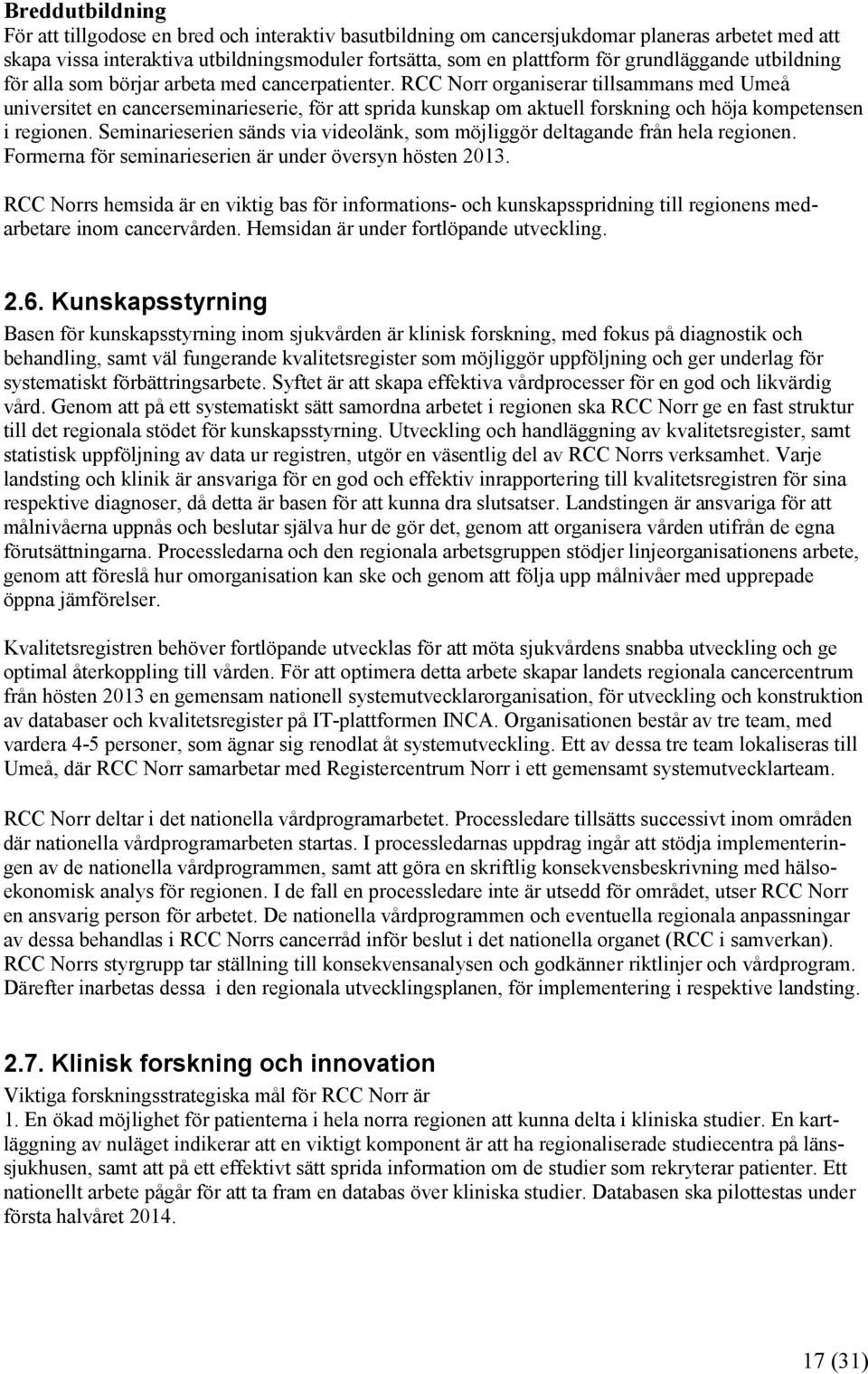 RCC Norr organiserar tillsammans med Umeå universitet en cancerseminarieserie, för att sprida kunskap om aktuell forskning och höja kompetensen i regionen.