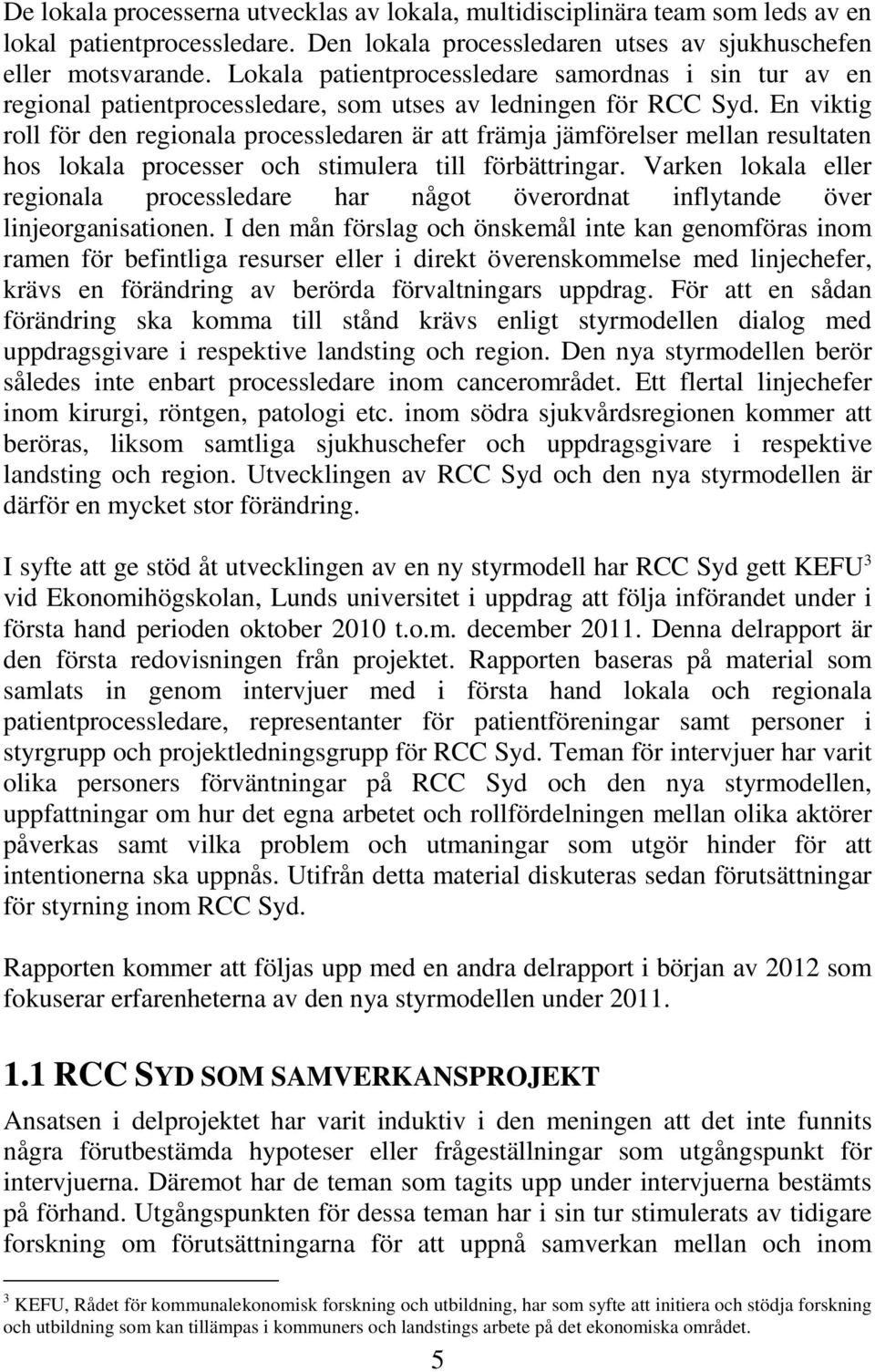 En viktig roll för den regionala processledaren är att främja jämförelser mellan resultaten hos lokala processer och stimulera till förbättringar.