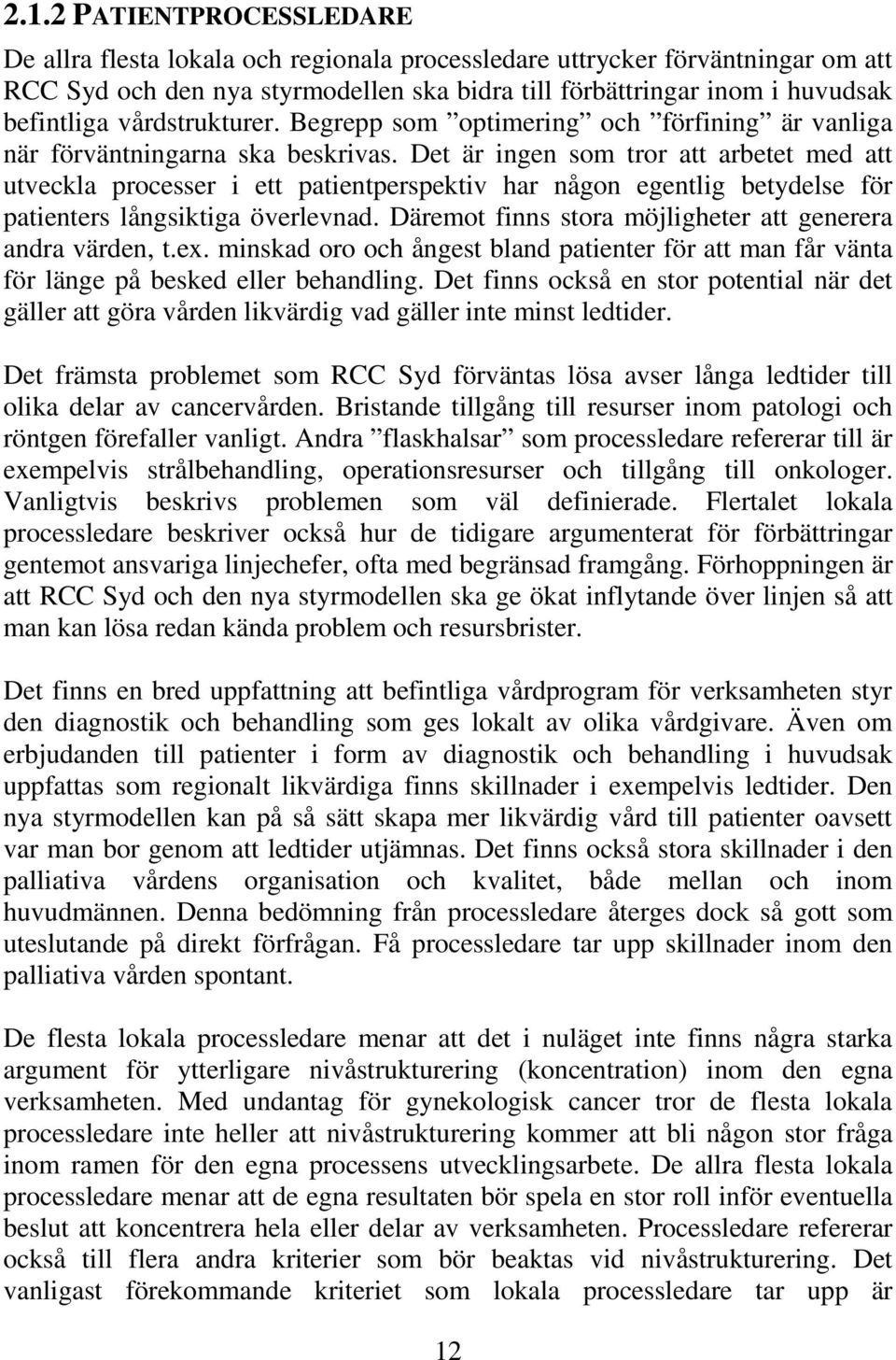 Det är ingen som tror att arbetet med att utveckla processer i ett patientperspektiv har någon egentlig betydelse för patienters långsiktiga överlevnad.