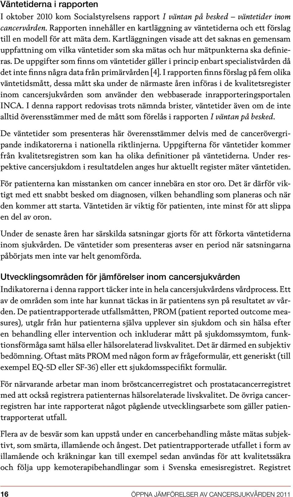 Kartläggningen visade att det saknas en gemensam uppfattning om vilka väntetider som ska mätas och hur mätpunkterna ska definieras.