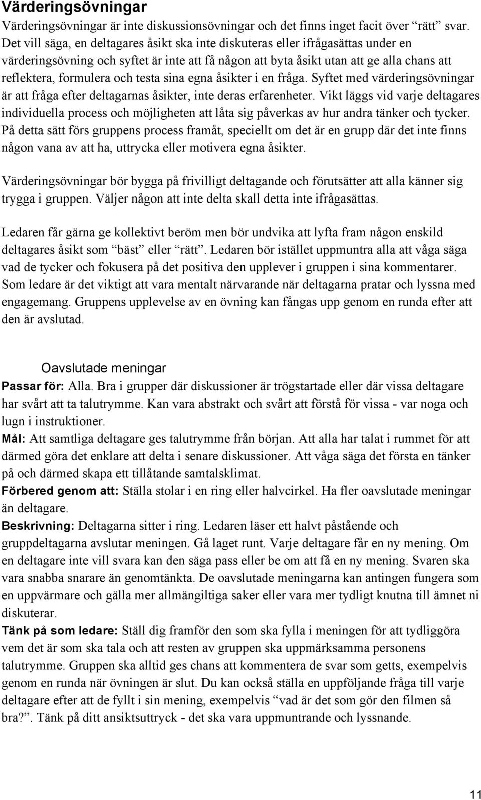 testa sina egna åsikter i en fråga. Syftet med värderingsövningar är att fråga efter deltagarnas åsikter, inte deras erfarenheter.