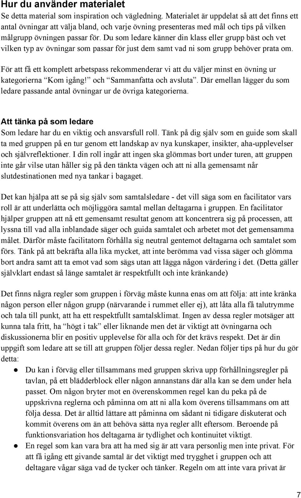 Du som ledare känner din klass eller grupp bäst och vet vilken typ av övningar som passar för just dem samt vad ni som grupp behöver prata om.