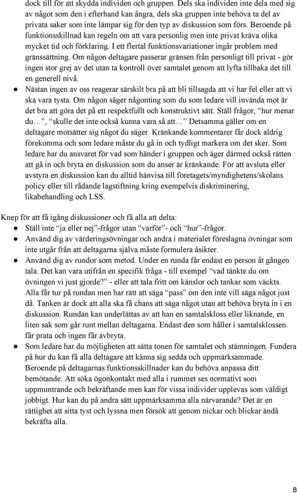 Beroende på funktionsskillnad kan regeln om att vara personlig men inte privat kräva olika mycket tid och förklaring. I ett flertal funktionsvariationer ingår problem med gränssättning.