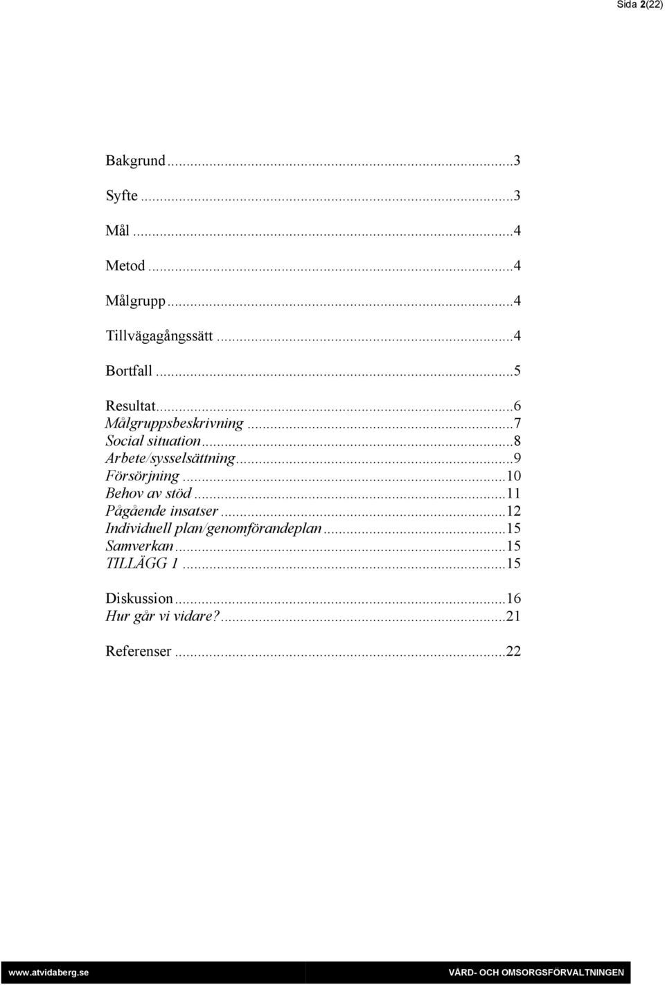 ..8 Arbete/sysselsättning...9 Försörjning...10 Behov av stöd...11 Pågående insatser.