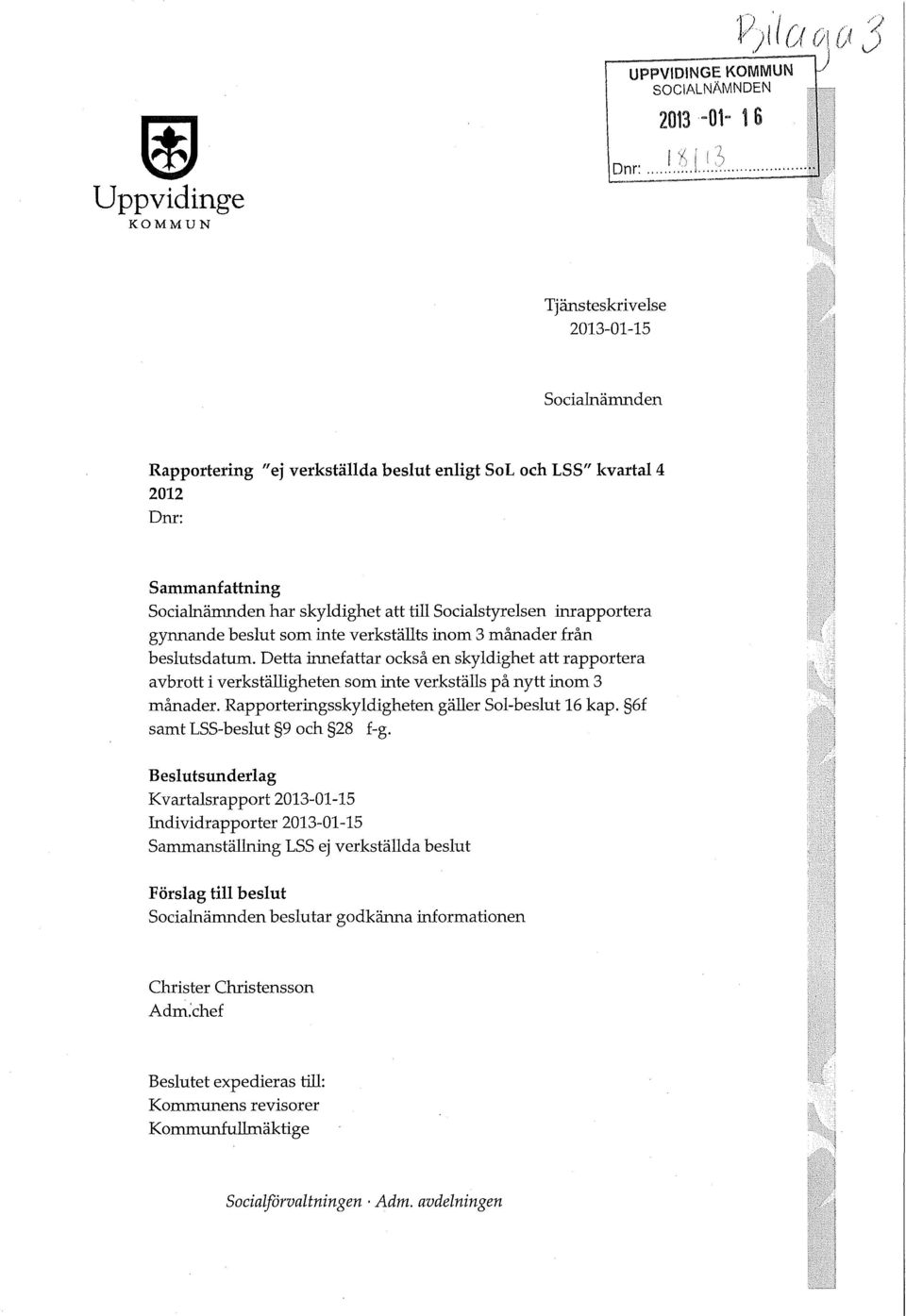 inrapportera gynnande beslut som inte verkställts inom 3 månader från beslutsdatum.