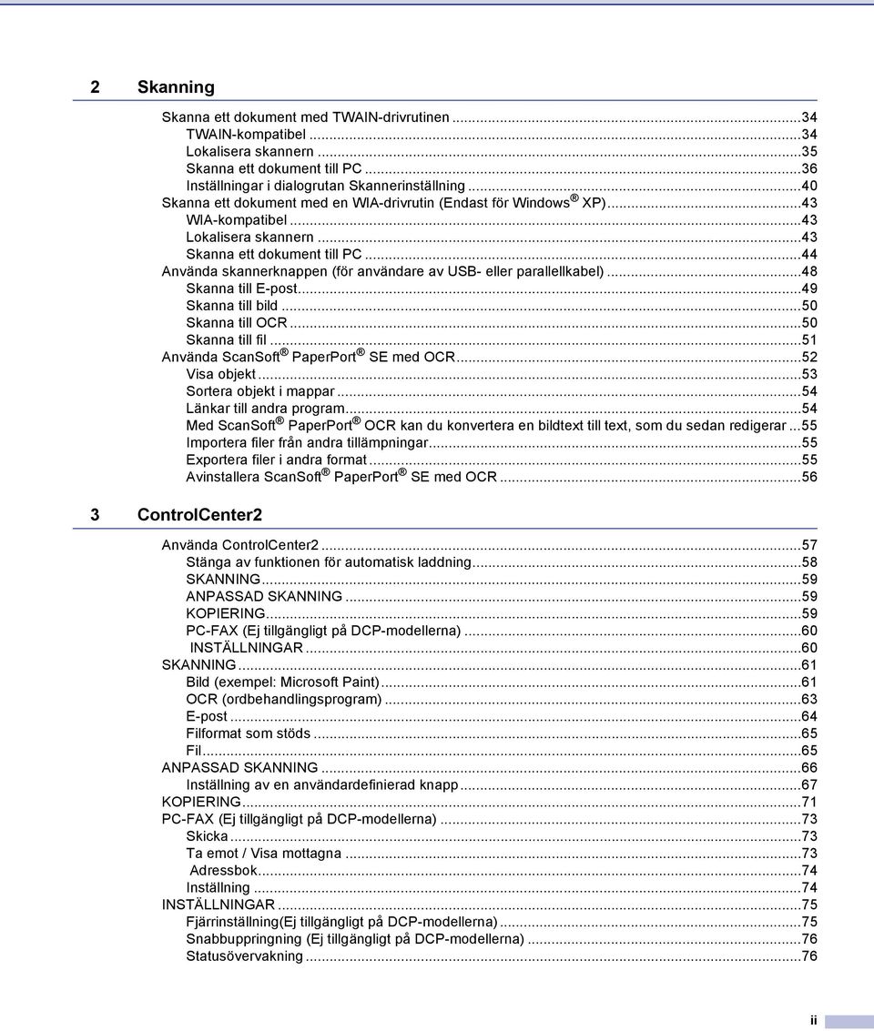 ..44 Använda skannerknappen (för användare av USB- eller parallellkabel)...48 Skanna till E-post...49 Skanna till bild...50 Skanna till OCR...50 Skanna till fil.
