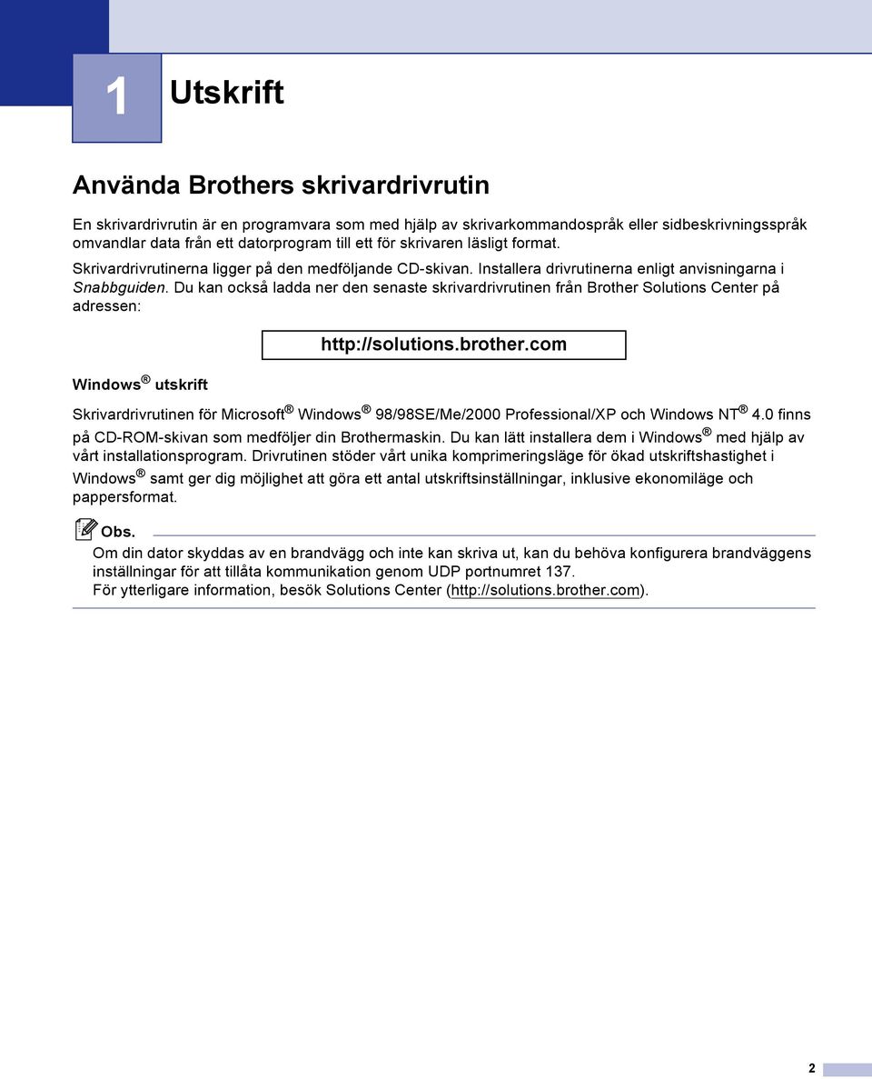 Du kan också ladda ner den senaste skrivardrivrutinen från Brother Solutions Center på adressen: Windows utskrift http://solutions.brother.