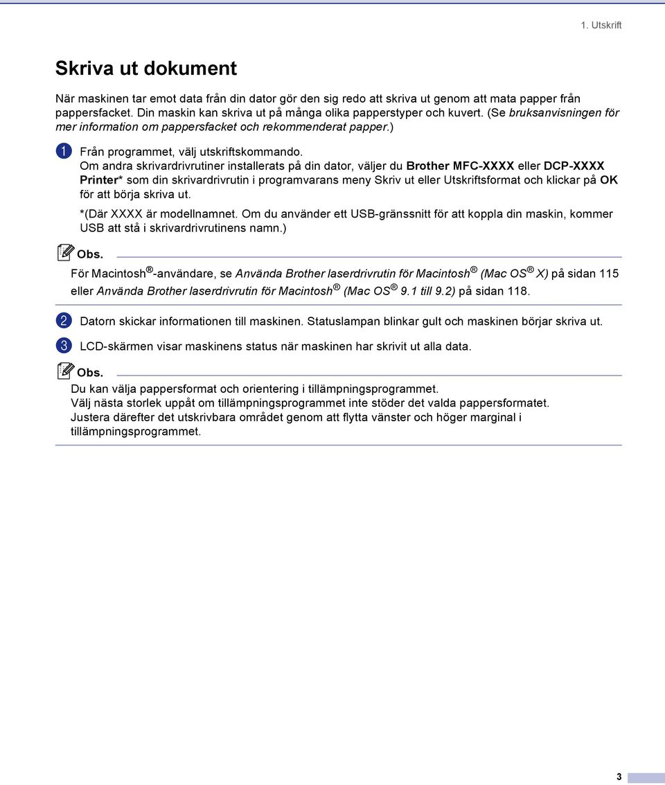 Om andra skrivardrivrutiner installerats på din dator, väljer du Brother MFC-XXXX eller DCP-XXXX Printer* som din skrivardrivrutin i programvarans meny Skriv ut eller Utskriftsformat och klickar på