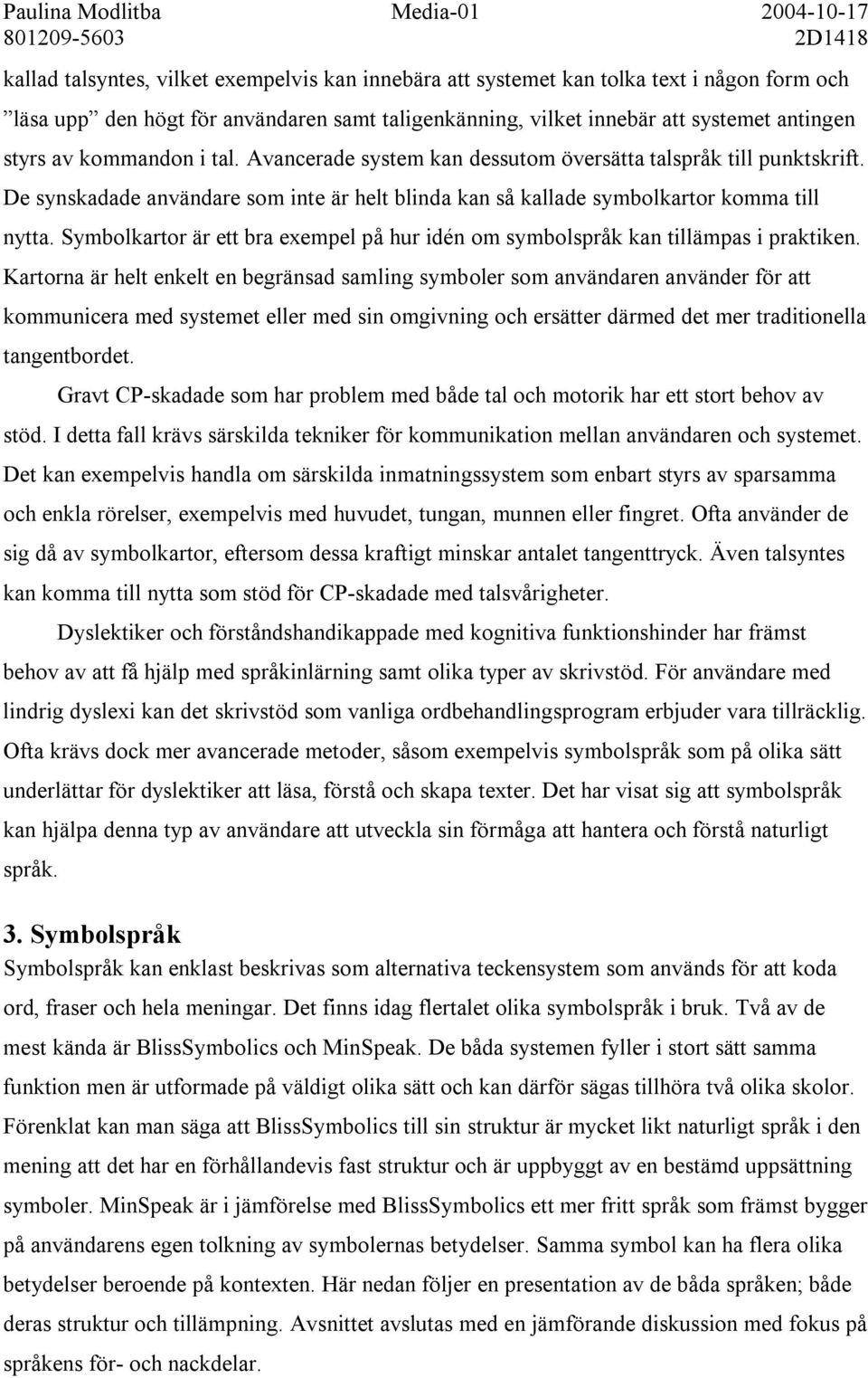 Symbolkartor är ett bra exempel på hur idén om symbolspråk kan tillämpas i praktiken.