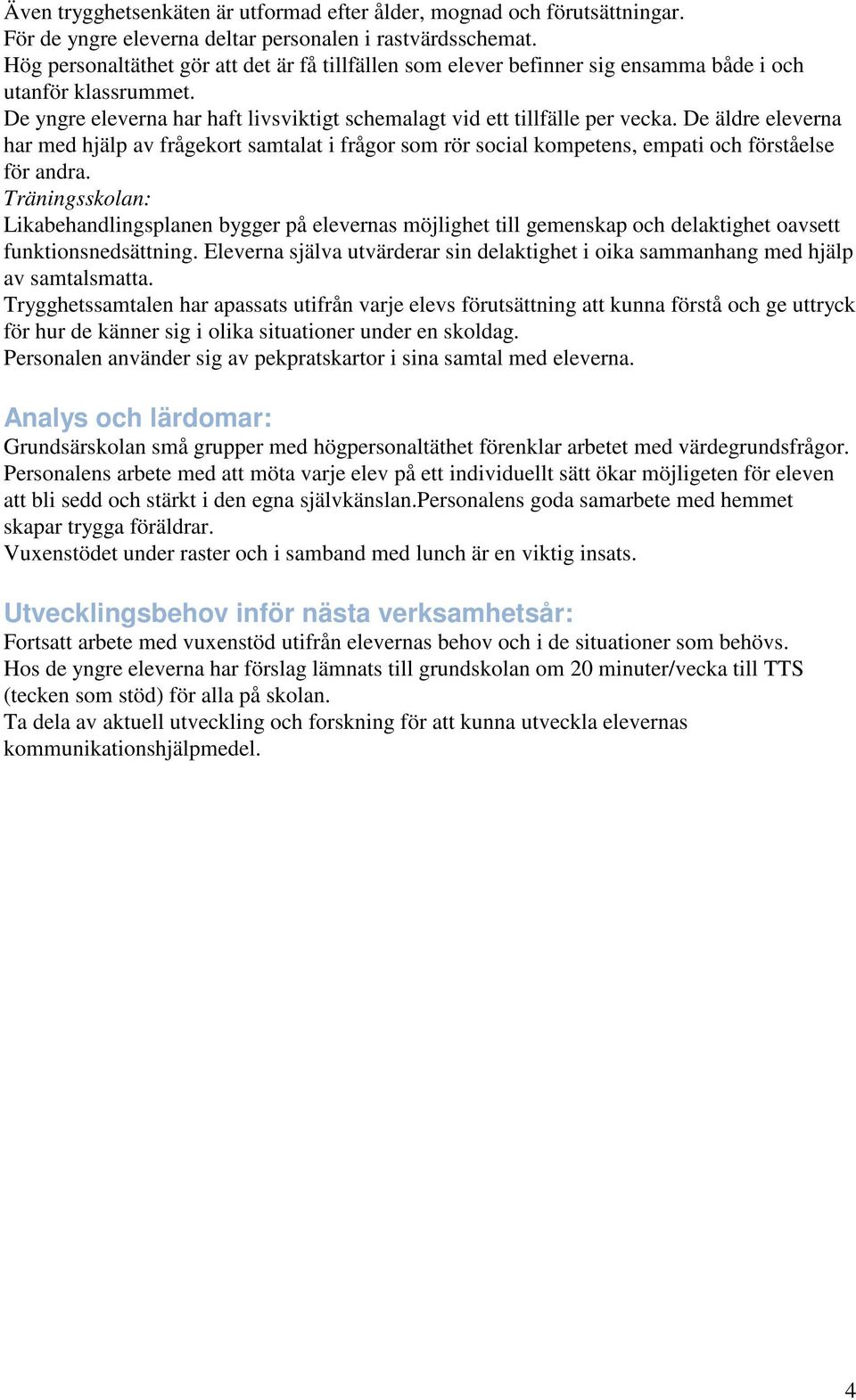 De äldre eleverna har med hjälp av frågekort samtalat i frågor som rör social kompetens, empati och förståelse för andra.
