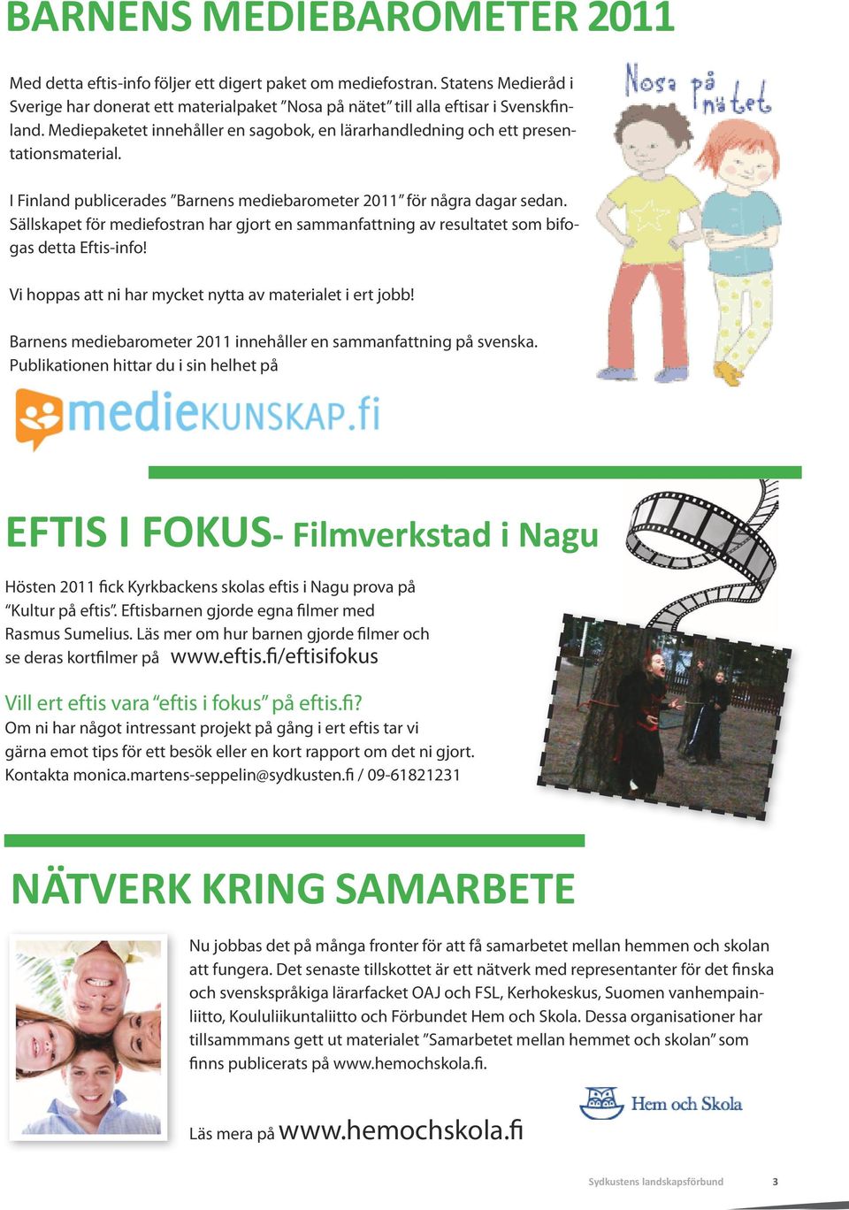 Sällskapet för mediefostran har gjort en sammanfattning av resultatet som bifogas detta Eftis-info! Vi hoppas att ni har mycket nytta av materialet i ert jobb!