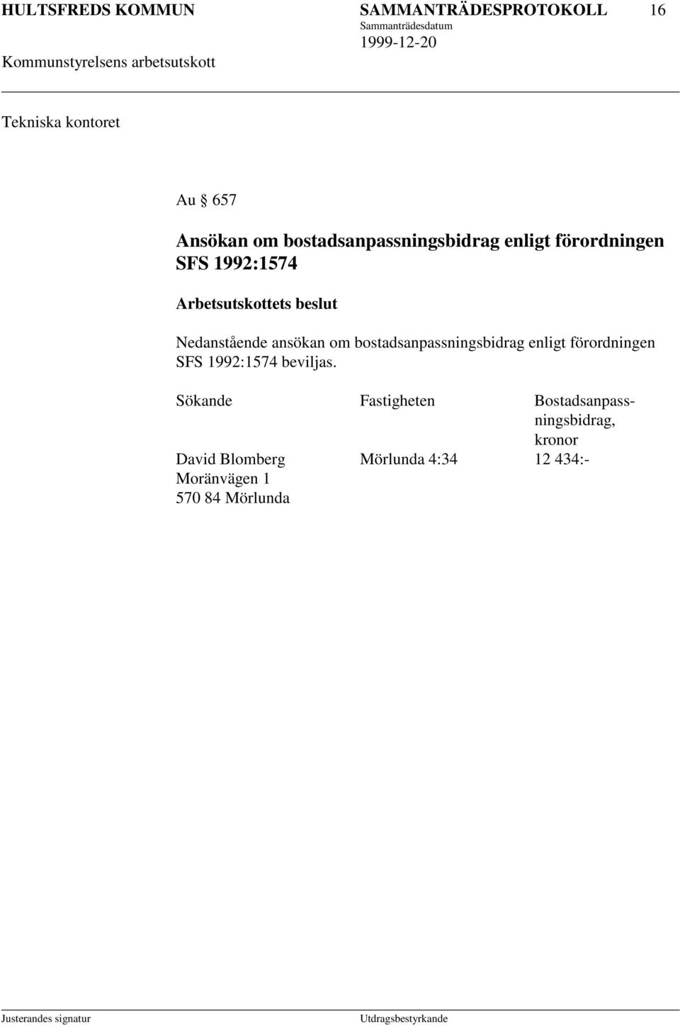 bostadsanpassningsbidrag enligt förordningen SFS 1992:1574 beviljas.