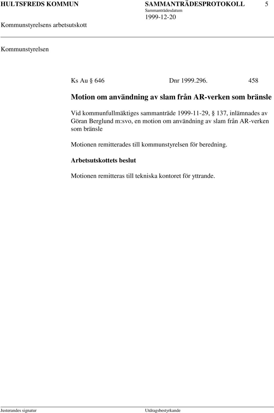 1999-11-29, 137, inlämnades av Göran Berglund m:svo, en motion om användning av slam från AR-verken