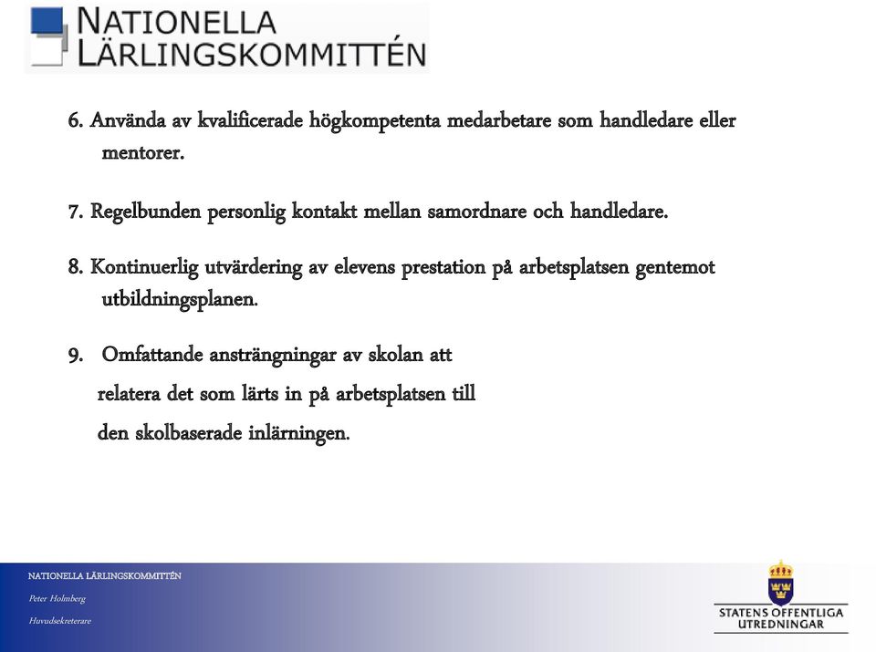 Kontinuerlig utvärdering av elevens prestation på arbetsplatsen gentemot utbildningsplanen.