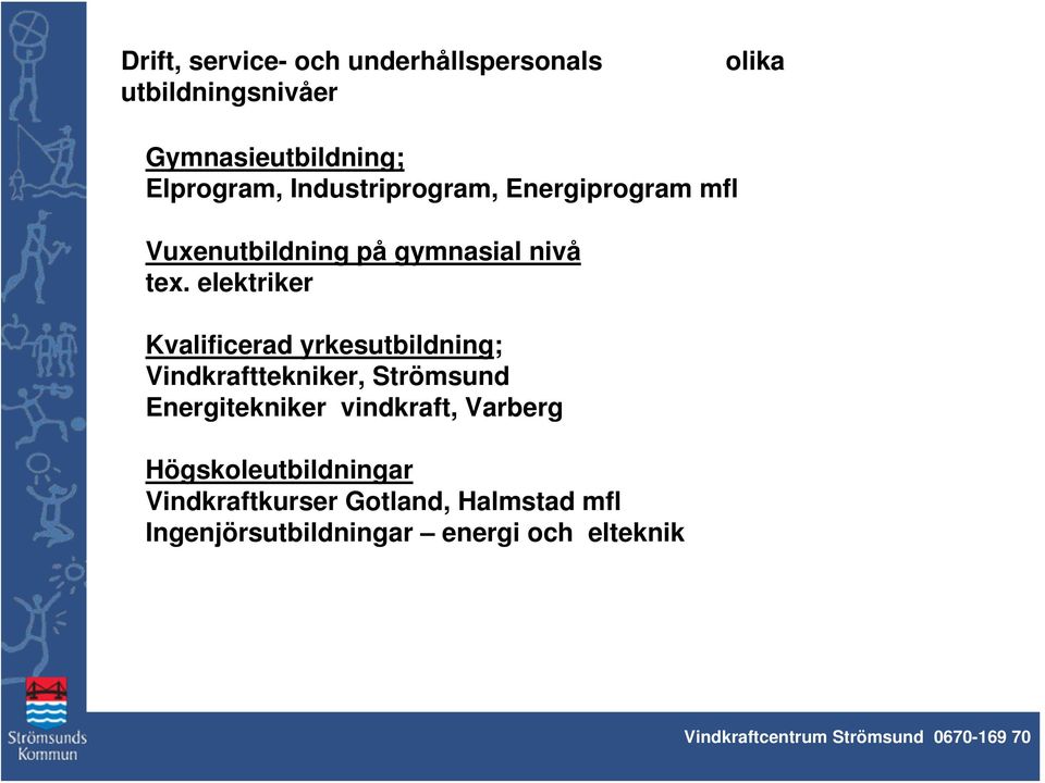 elektriker Kvalificerad yrkesutbildning; Vindkrafttekniker, Strömsund Energitekniker vindkraft, Varberg