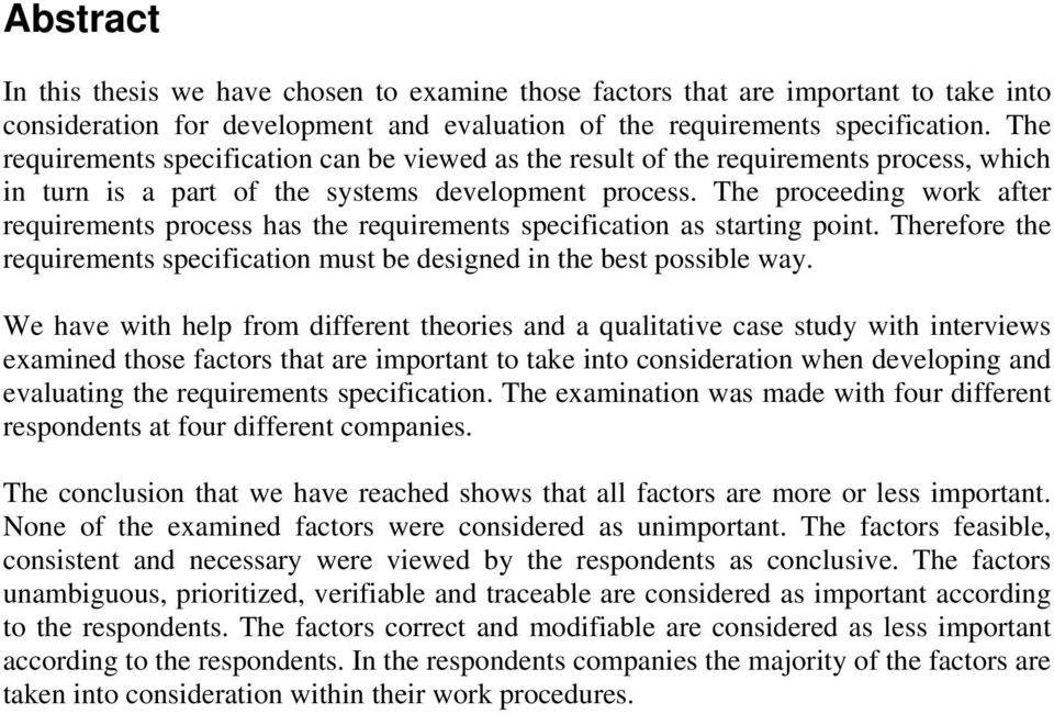 The proceeding work after requirements process has the requirements specification as starting point. Therefore the requirements specification must be designed in the best possible way.