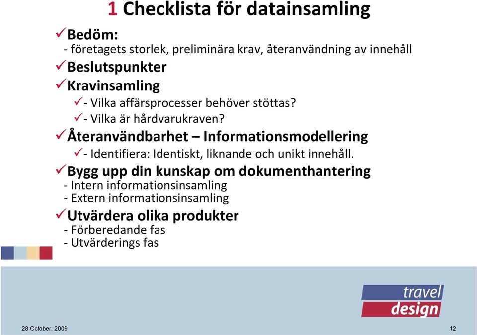 Återanvändbarhet Informationsmodellering Identifiera: Identiskt, liknande och unikt innehåll.