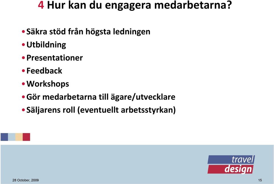 Presentationer Feedback Workshops Gör medarbetarna