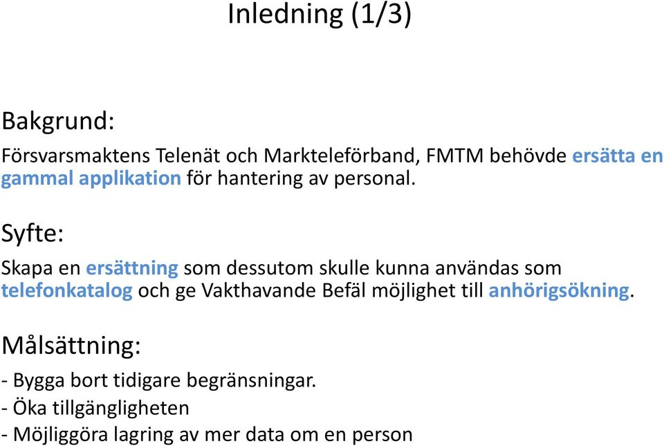 Syfte: Skapa en ersättning som dessutom skulle kunna användas som telefonkatalog och ge Vakthavande Befäl