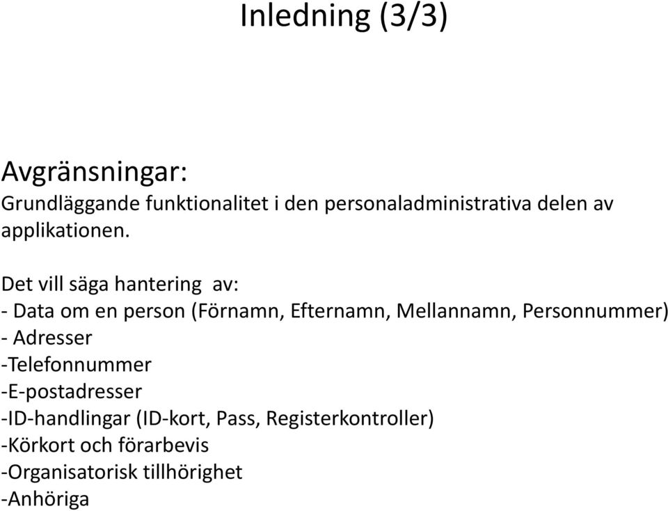 Det vill säga hantering av: Data om en person (Förnamn, Efternamn, Mellannamn,