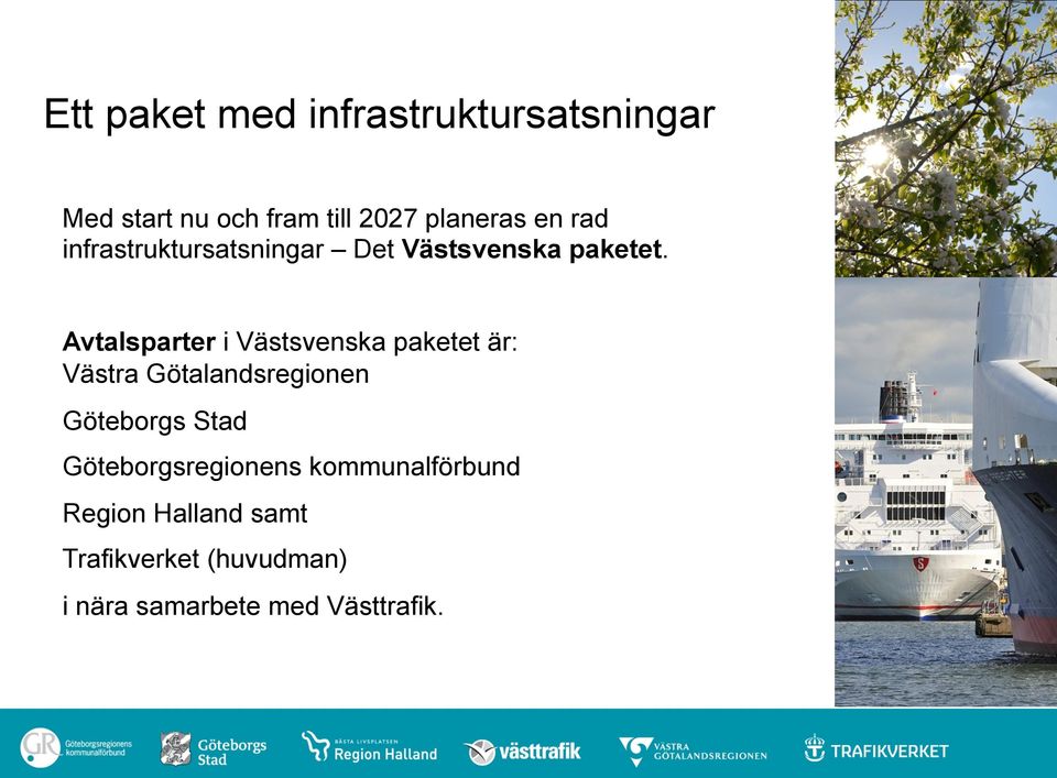 Avtalsparter i Västsvenska paketet är: Västra Götalandsregionen Göteborgs Stad