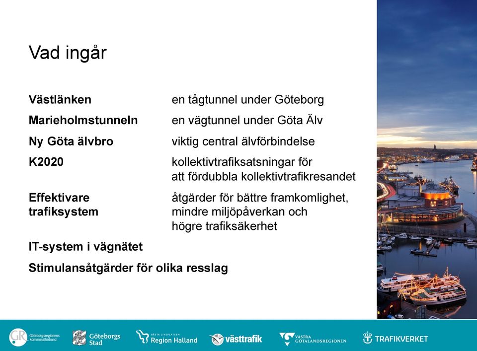 fördubbla kollektivtrafikresandet Effektivare åtgärder för bättre framkomlighet, trafiksystem