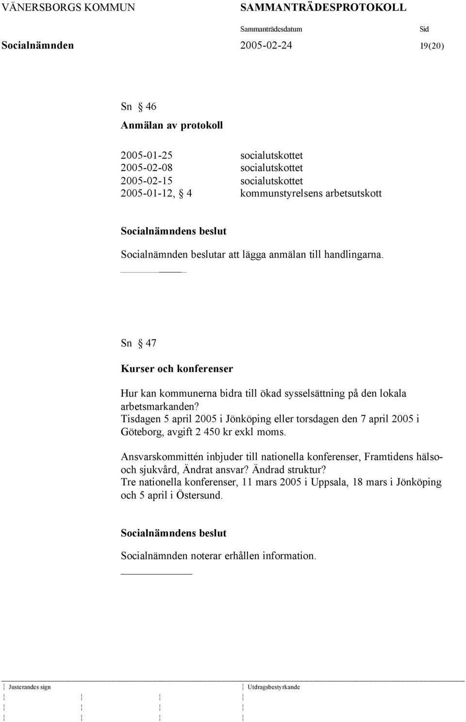 Sn 47 Kurser och konferenser Hur kan kommunerna bidra till ökad sysselsättning på den lokala arbetsmarkanden?