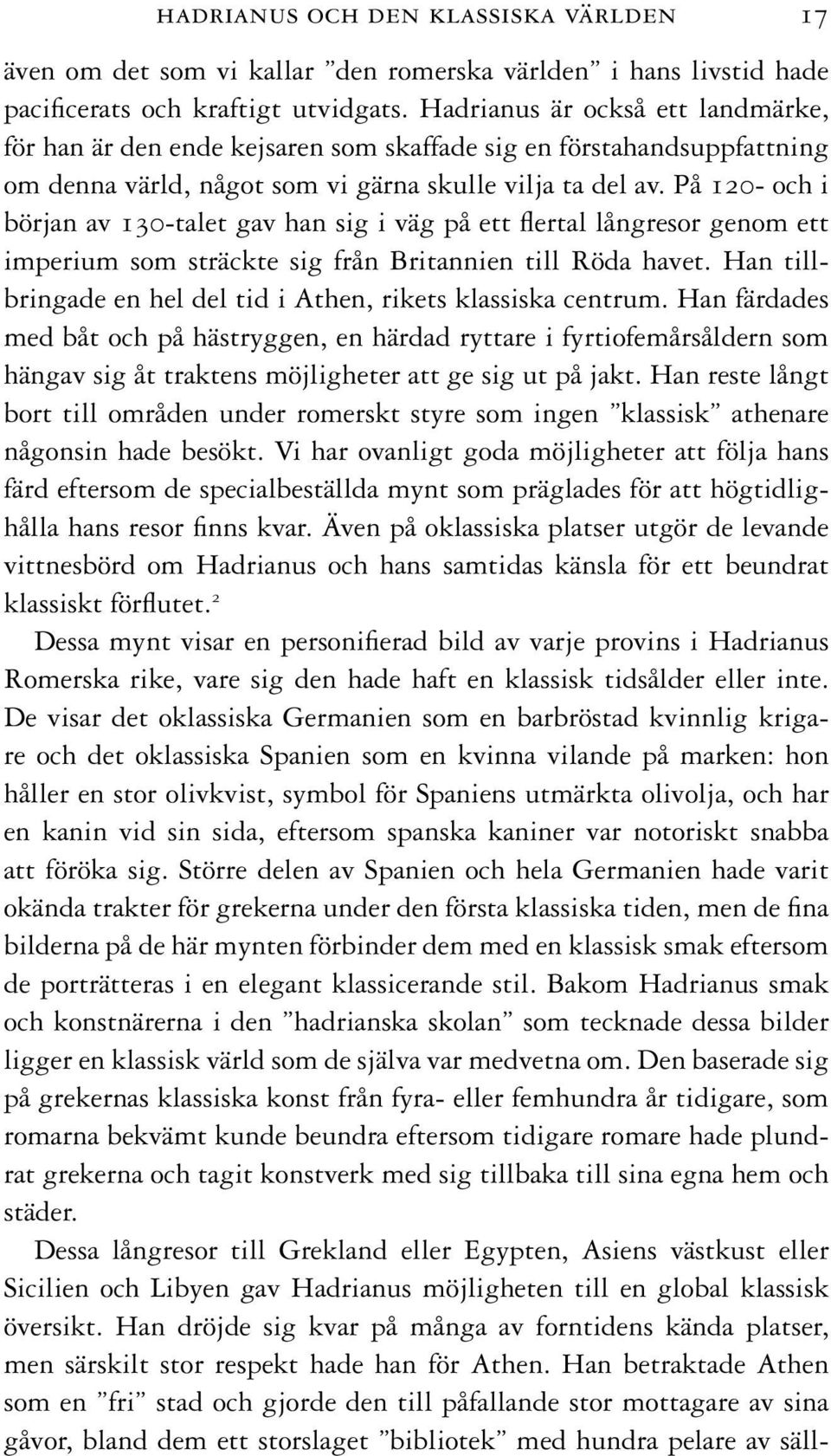 På 120- och i början av 130-talet gav han sig i väg på ett fl ertal långresor genom ett imperium som sträckte sig från Britannien till Röda havet.